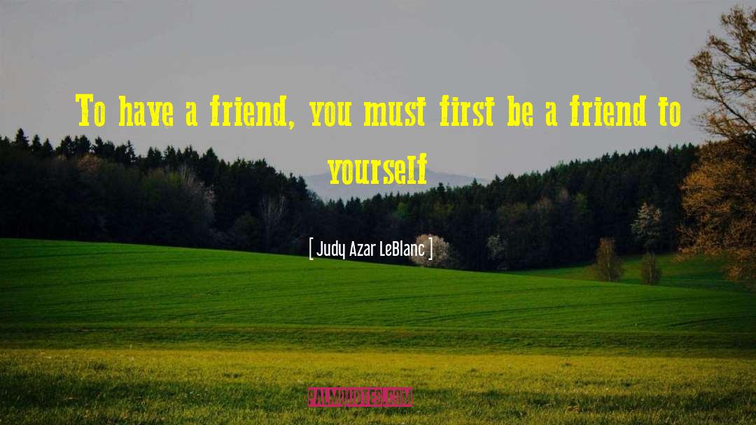 Be A Friend quotes by Judy Azar LeBlanc