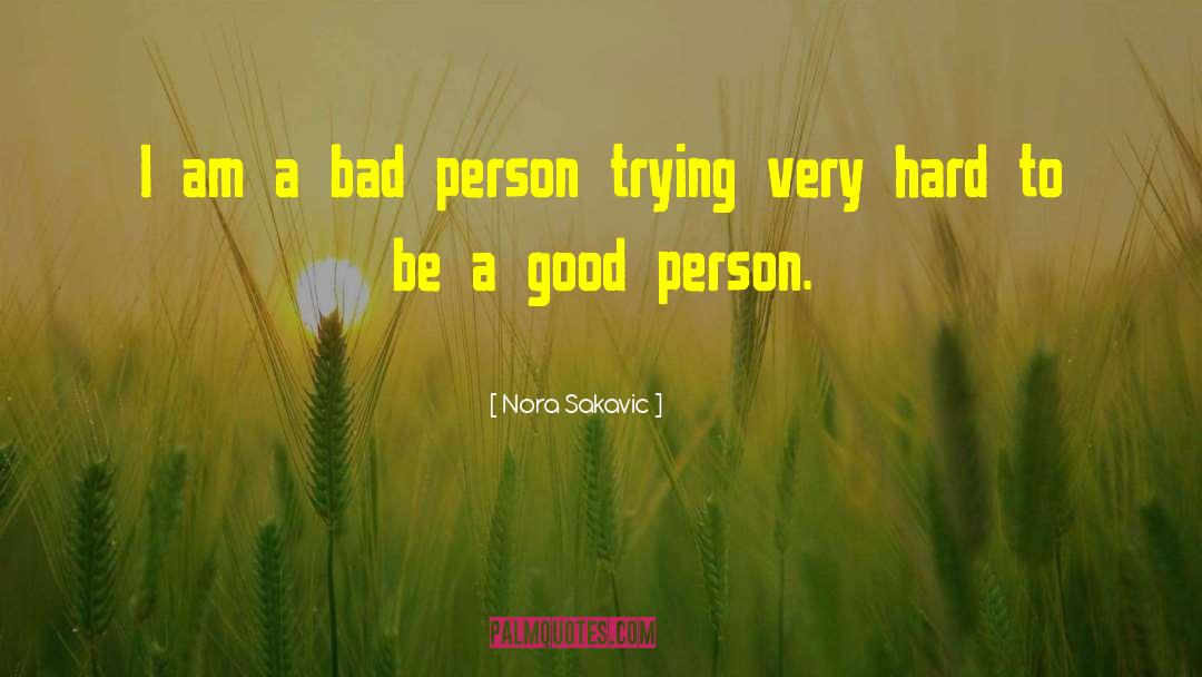 Be A Good Person quotes by Nora Sakavic