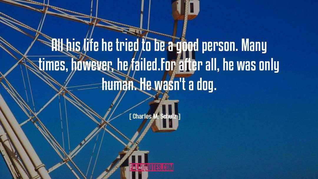 Be A Good Person quotes by Charles M. Schulz
