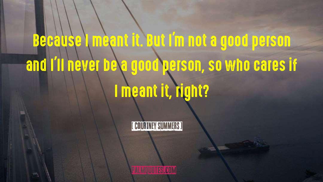 Be A Good Person quotes by Courtney Summers