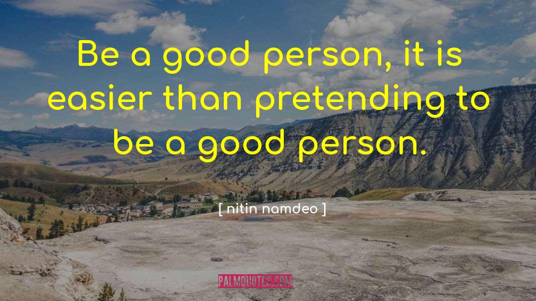 Be A Good Person quotes by Nitin Namdeo