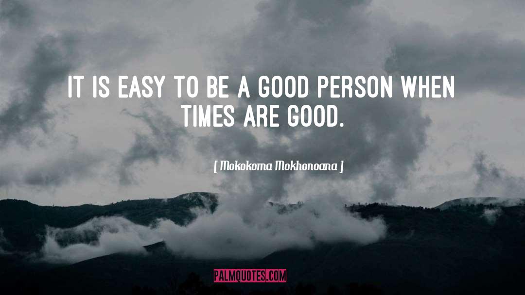 Be A Good Person quotes by Mokokoma Mokhonoana