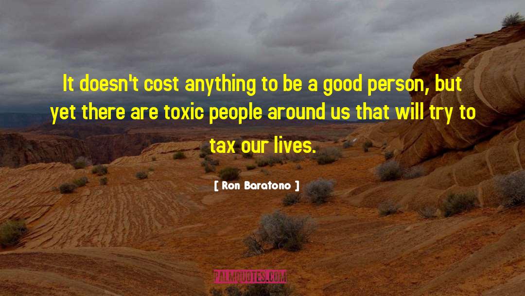Be A Good Person quotes by Ron Baratono