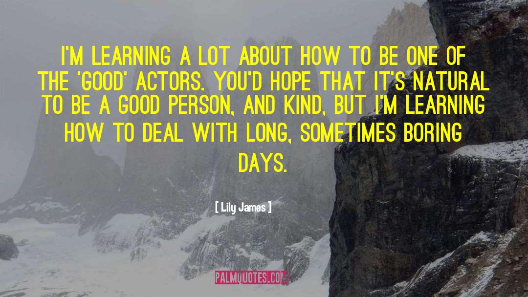 Be A Good Person quotes by Lily James