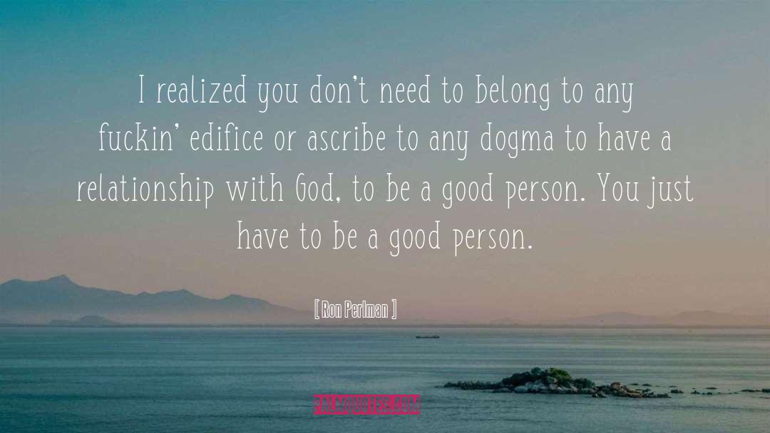 Be A Good Person quotes by Ron Perlman