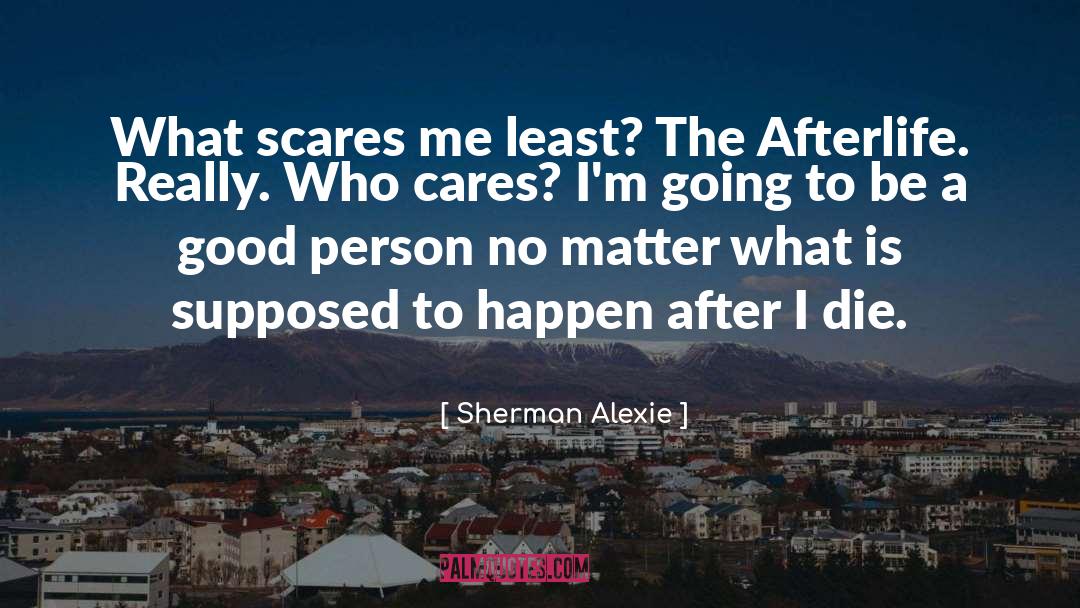 Be A Good Person quotes by Sherman Alexie