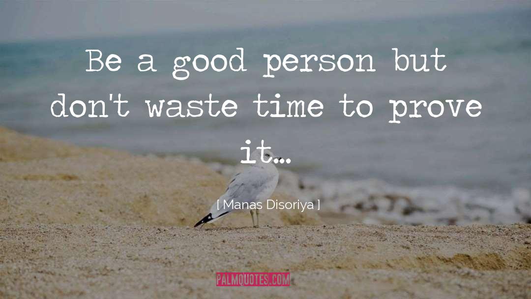 Be A Good Person quotes by Manas Disoriya
