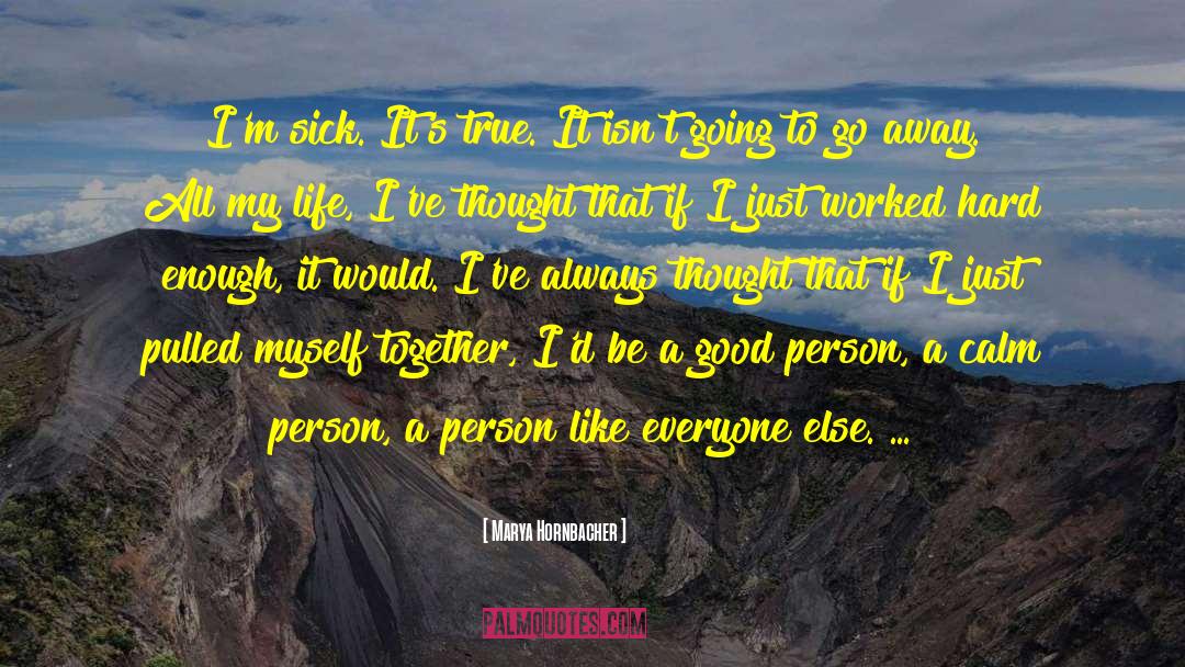 Be A Good Person quotes by Marya Hornbacher