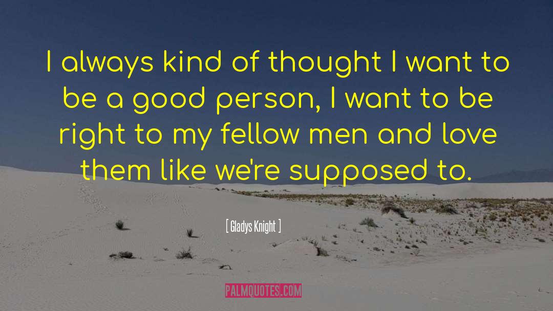 Be A Good Person quotes by Gladys Knight