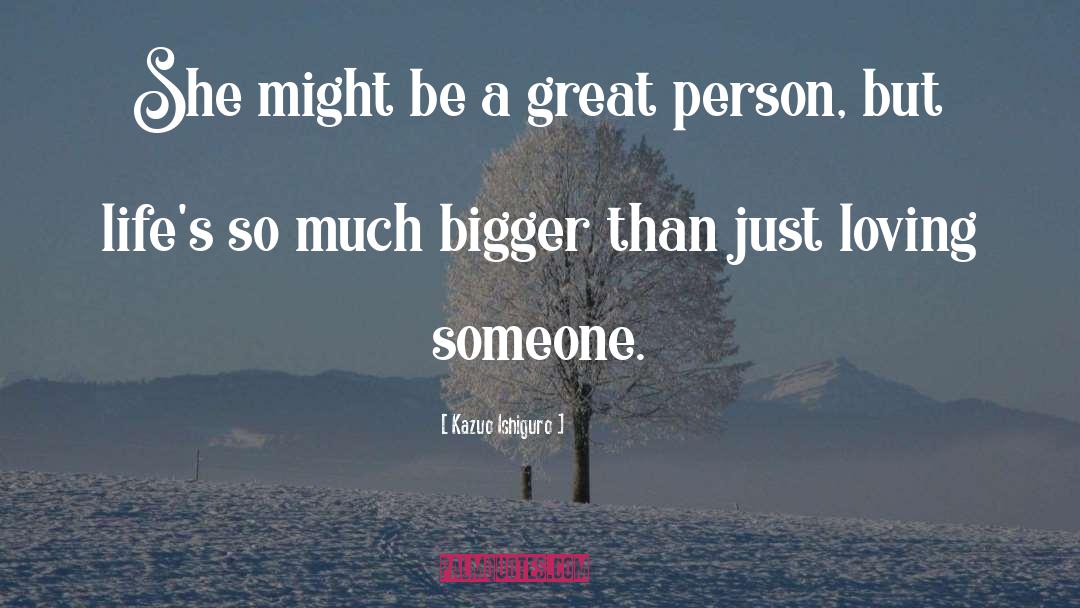 Be A Great Person quotes by Kazuo Ishiguro