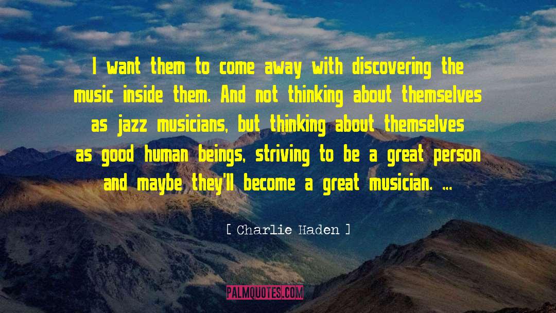 Be A Great Person quotes by Charlie Haden