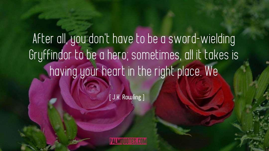 Be A Hero quotes by J.K. Rowling
