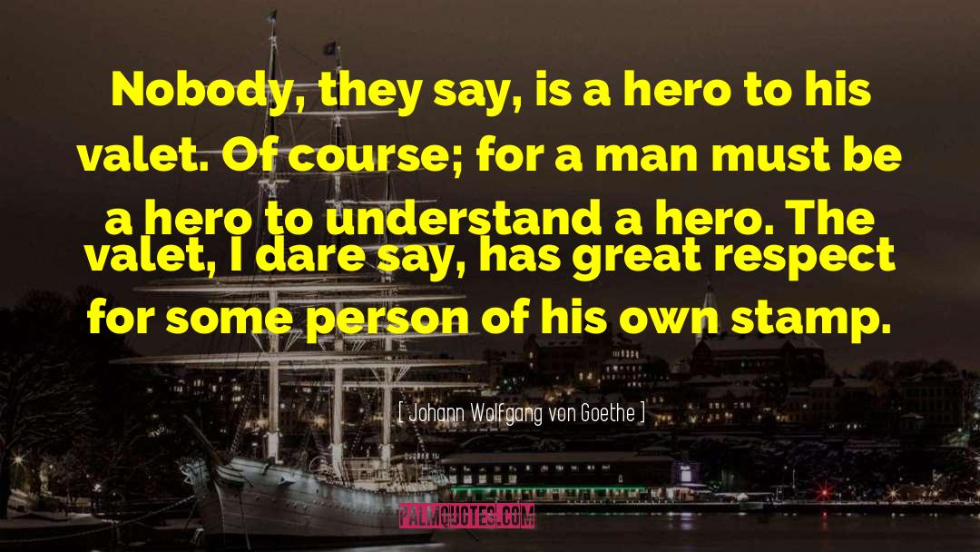 Be A Hero quotes by Johann Wolfgang Von Goethe