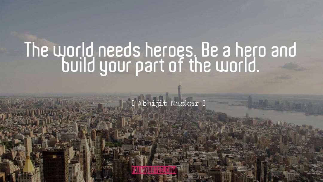 Be A Hero quotes by Abhijit Naskar