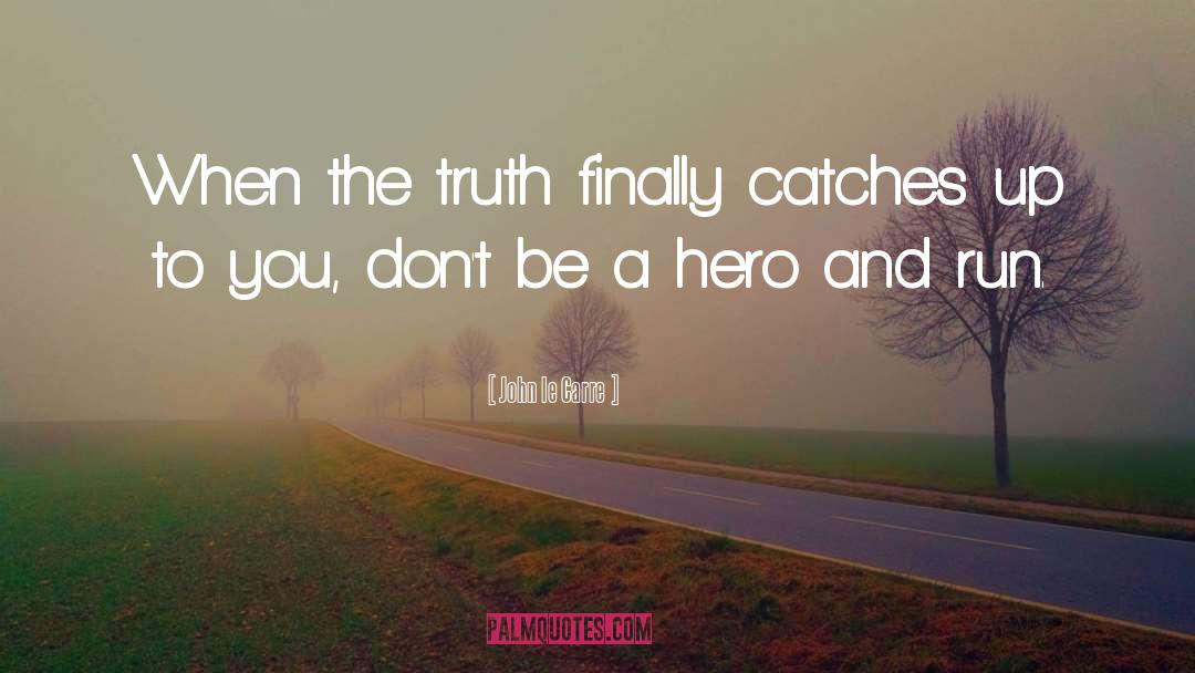 Be A Hero quotes by John Le Carre