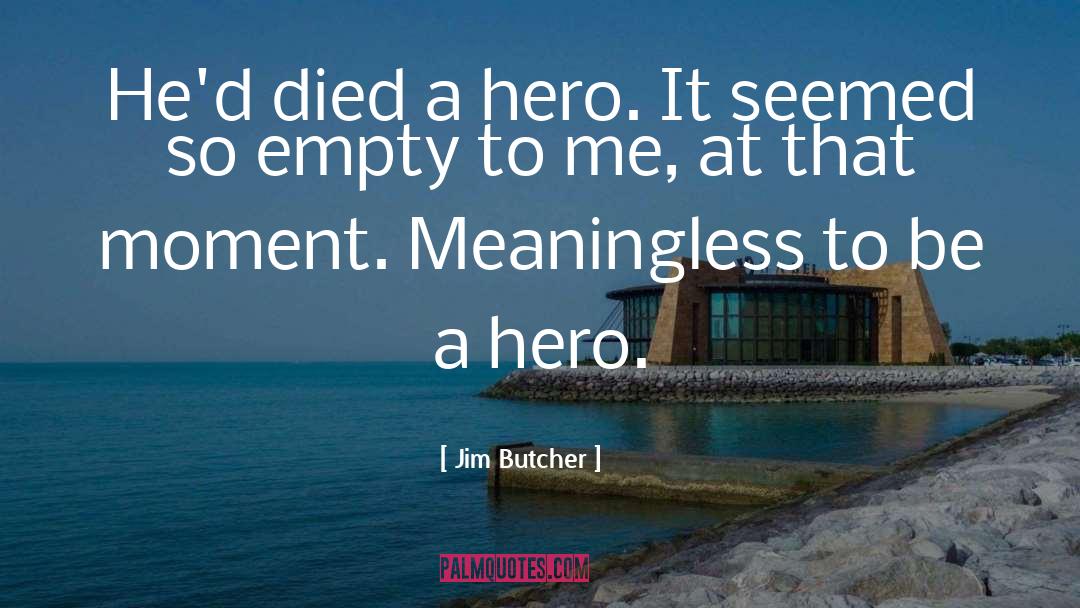 Be A Hero quotes by Jim Butcher