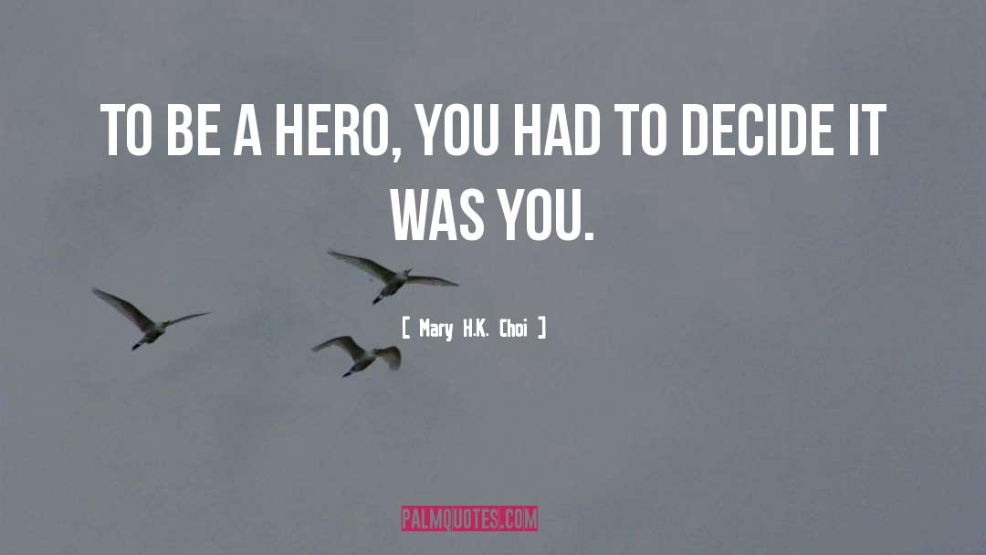 Be A Hero quotes by Mary H.K. Choi