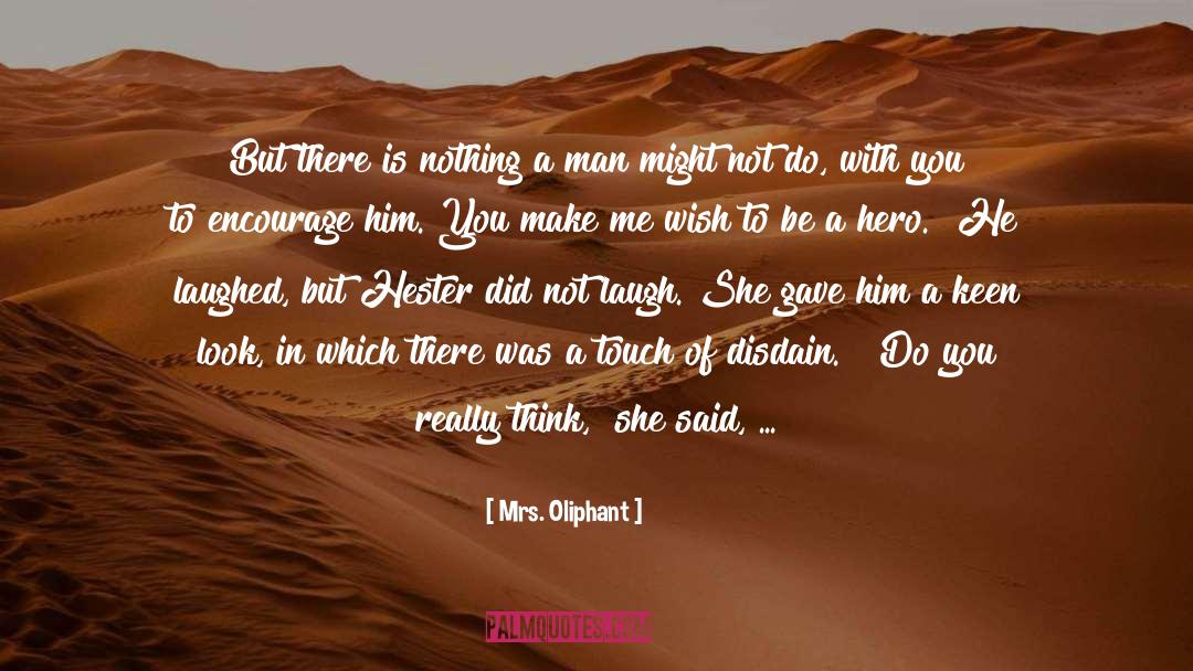 Be A Hero quotes by Mrs. Oliphant