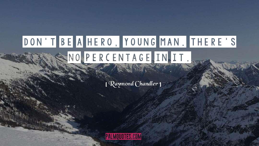 Be A Hero quotes by Raymond Chandler