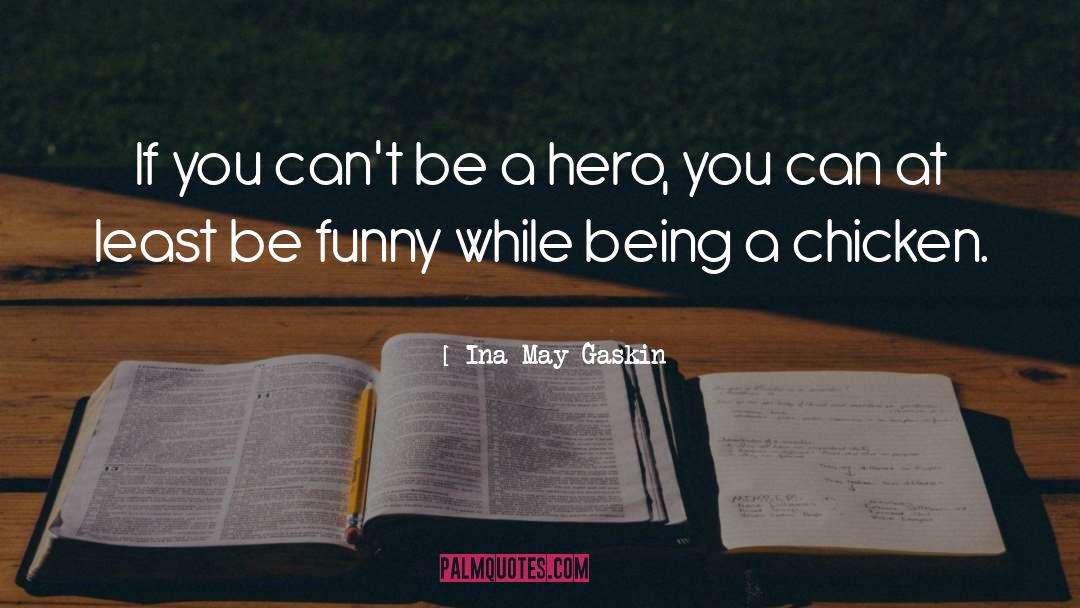 Be A Hero quotes by Ina May Gaskin