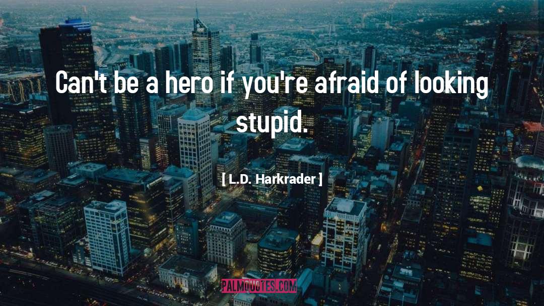 Be A Hero quotes by L.D. Harkrader