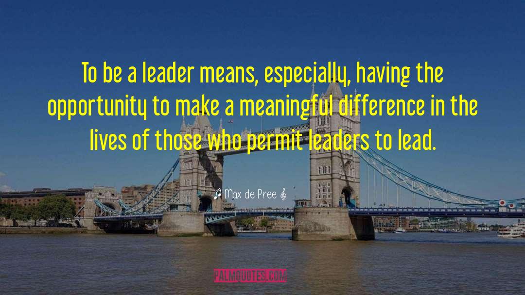 Be A Leader quotes by Max De Pree