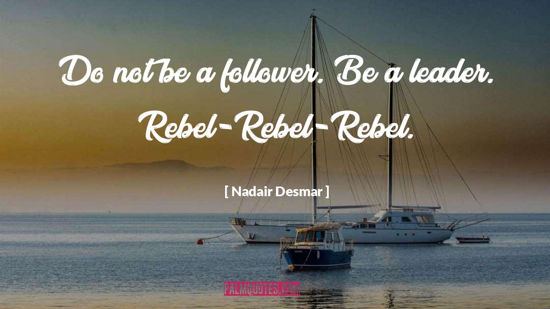 Be A Leader quotes by Nadair Desmar