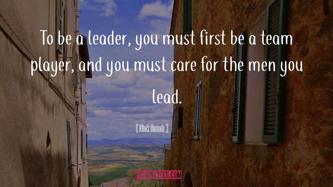 Be A Leader quotes by Dick Couch