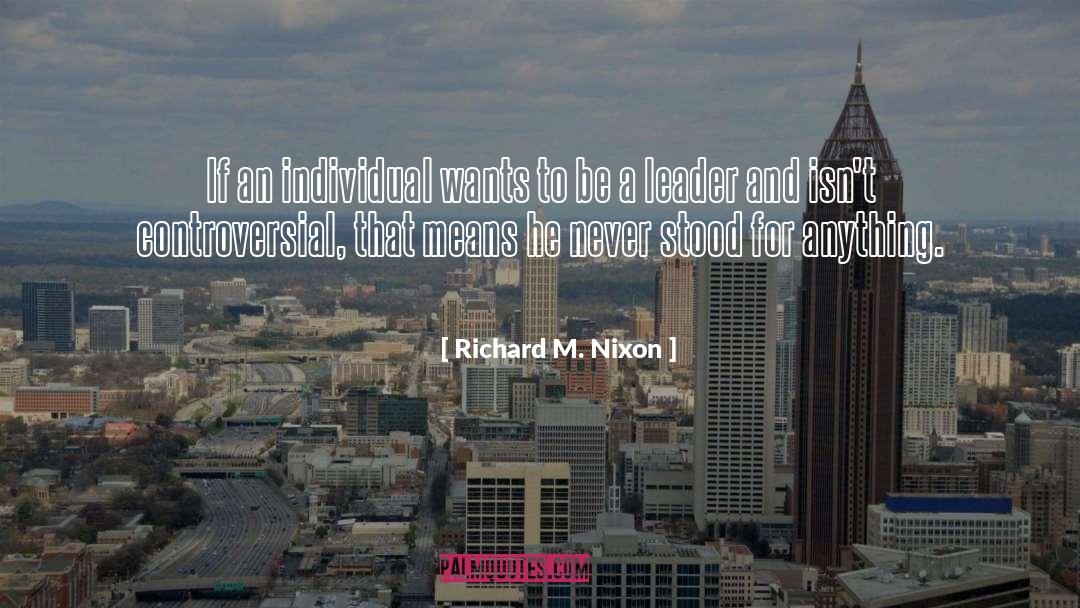Be A Leader quotes by Richard M. Nixon