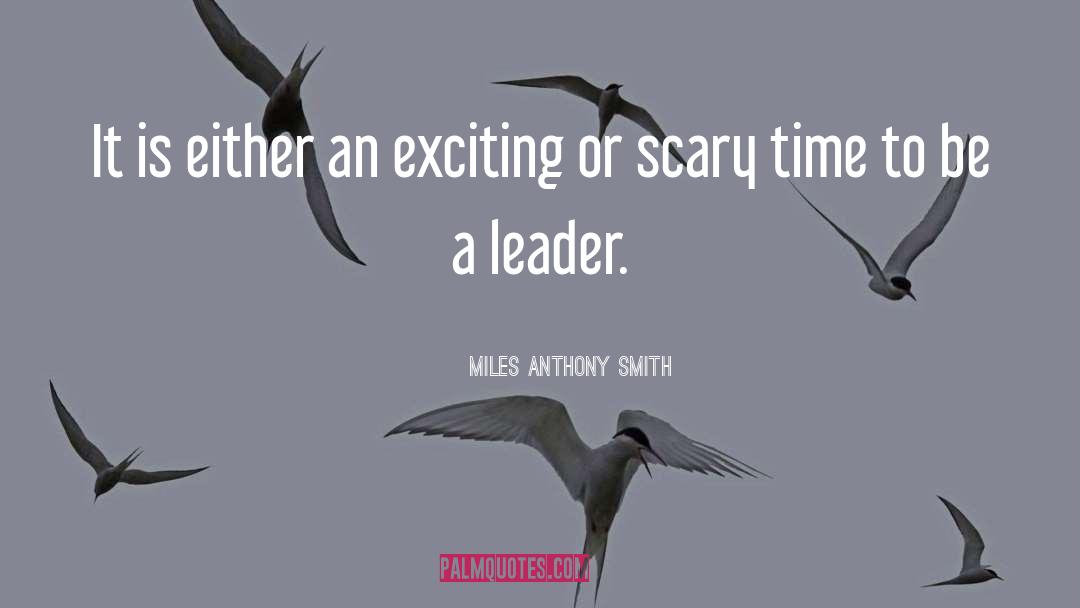 Be A Leader quotes by Miles Anthony Smith