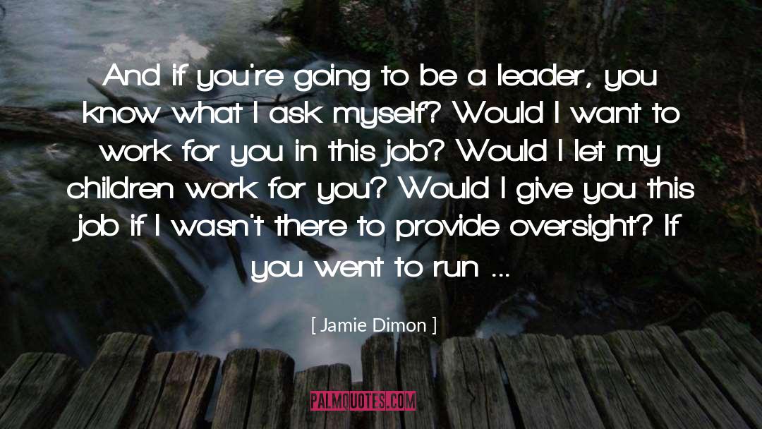 Be A Leader quotes by Jamie Dimon