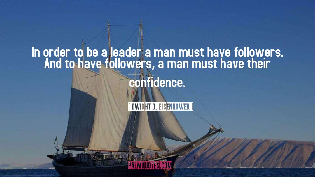 Be A Leader quotes by Dwight D. Eisenhower