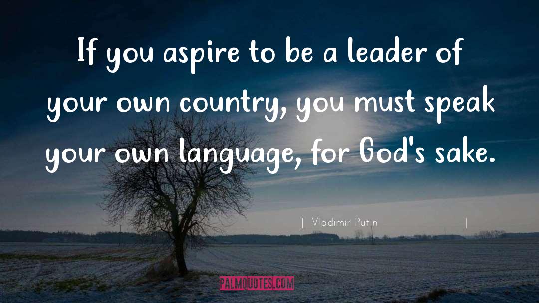 Be A Leader quotes by Vladimir Putin
