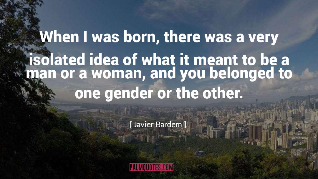 Be A Man quotes by Javier Bardem