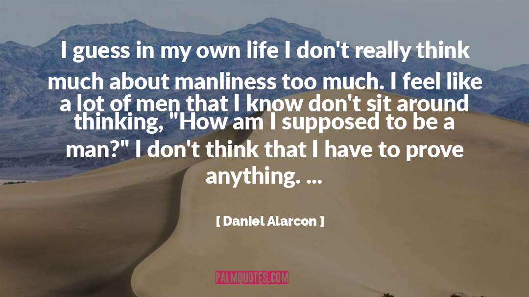 Be A Man quotes by Daniel Alarcon