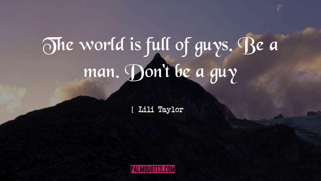 Be A Man quotes by Lili Taylor