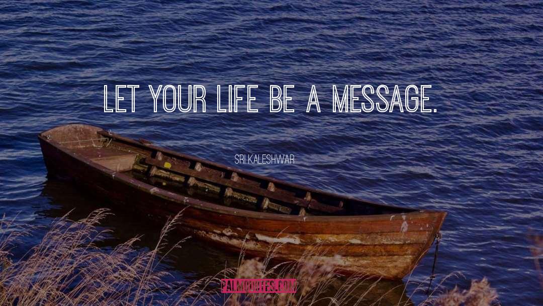 Be A Message quotes by Sri Kaleshwar