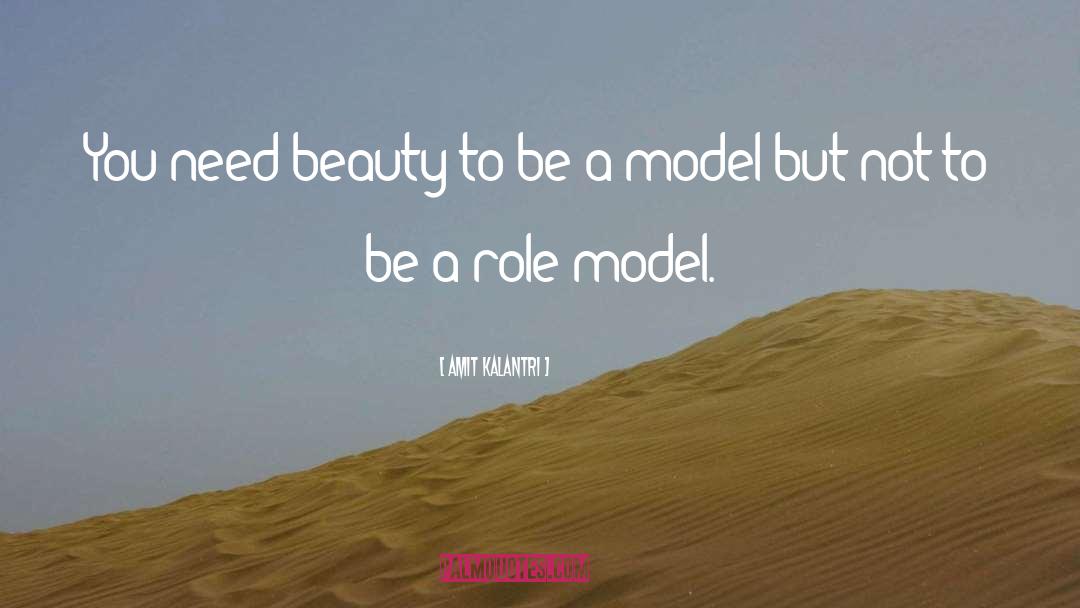 Be A Model quotes by Amit Kalantri