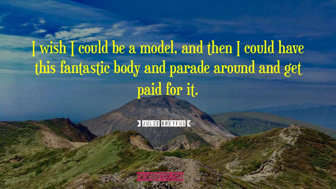 Be A Model quotes by Julie Dreyfus