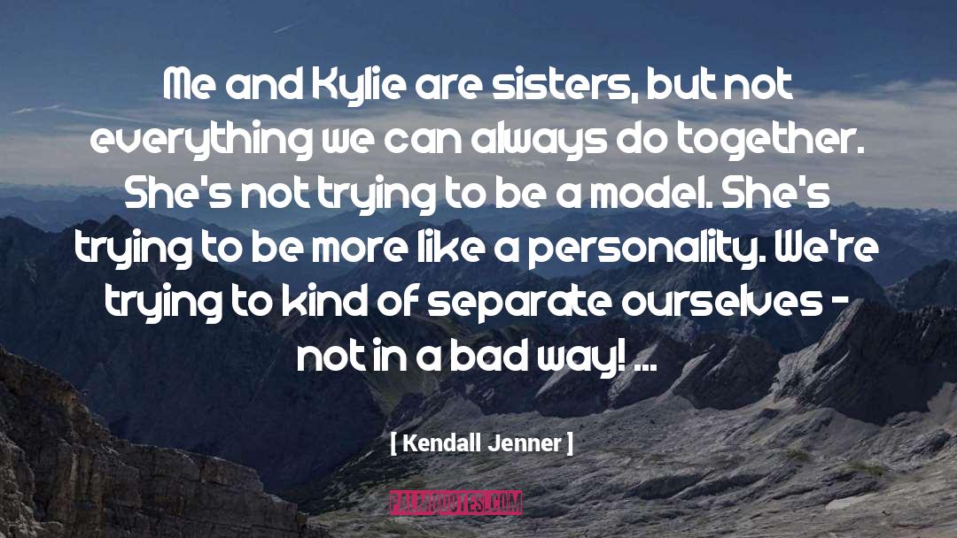 Be A Model quotes by Kendall Jenner