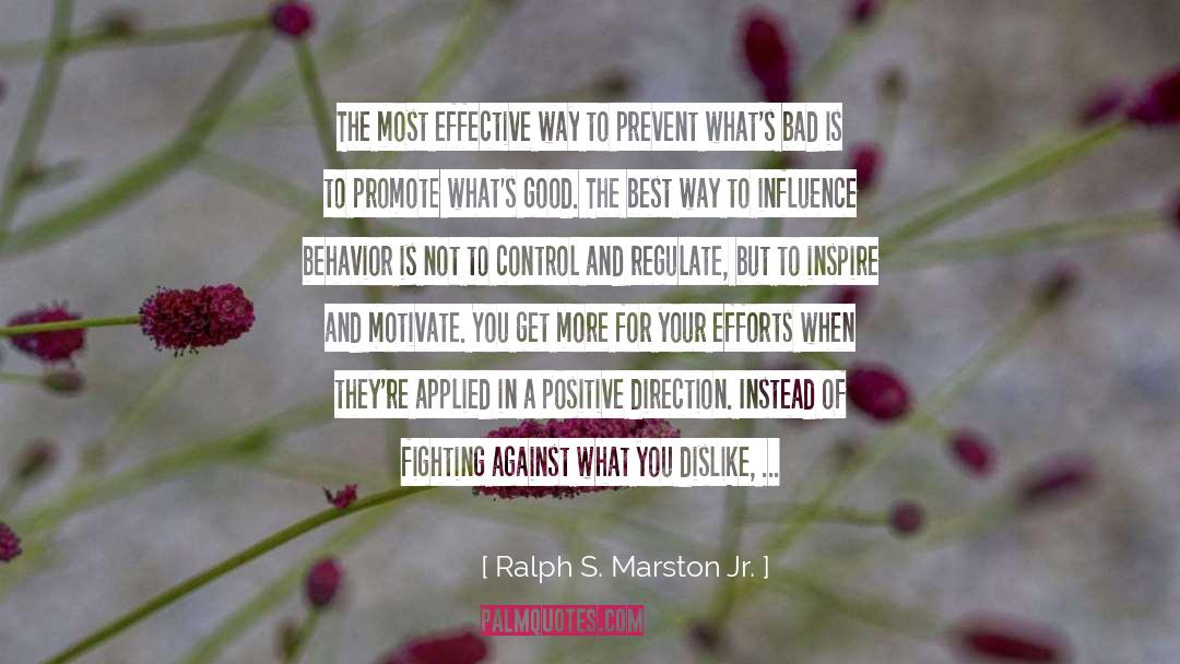 Be A Positive Force quotes by Ralph S. Marston Jr.
