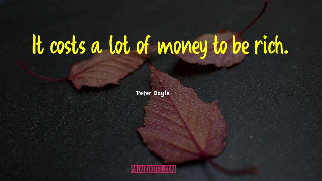 Be A Rich Person quotes by Peter Boyle