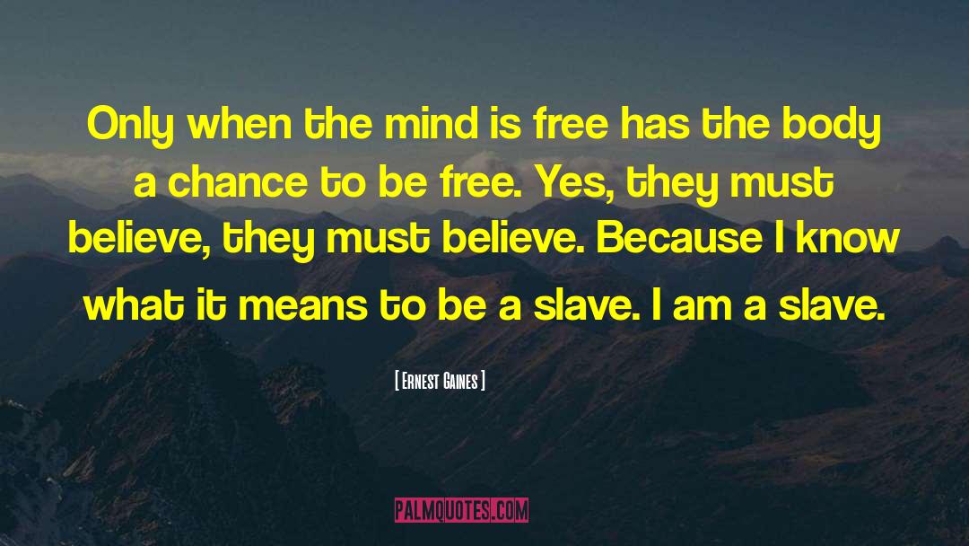 Be A Slave quotes by Ernest Gaines