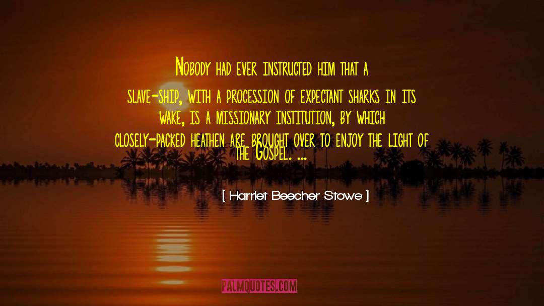 Be A Slave quotes by Harriet Beecher Stowe