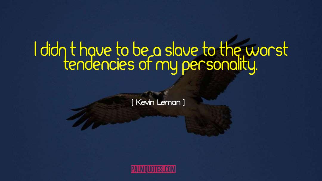 Be A Slave quotes by Kevin Leman