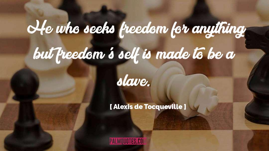 Be A Slave quotes by Alexis De Tocqueville