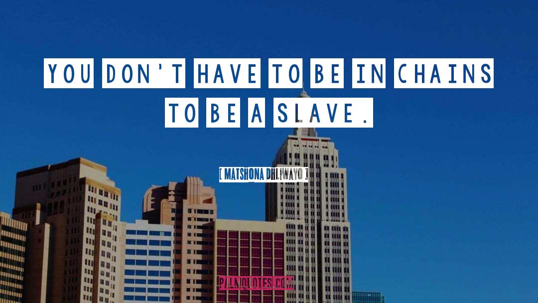 Be A Slave quotes by Matshona Dhliwayo