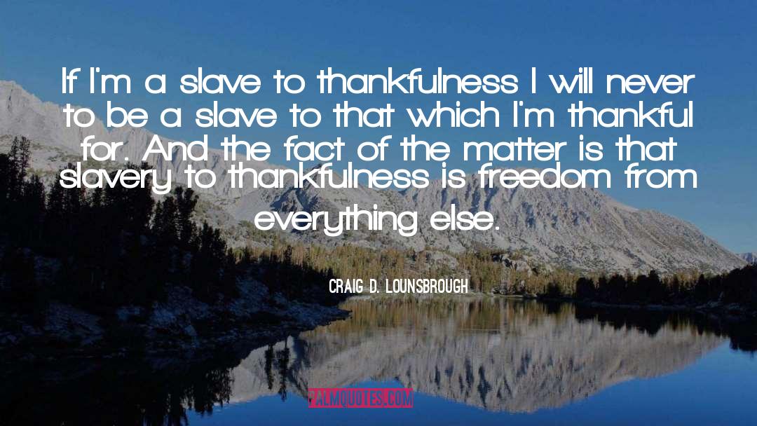 Be A Slave quotes by Craig D. Lounsbrough