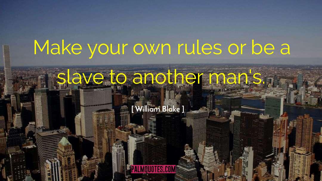 Be A Slave quotes by William Blake