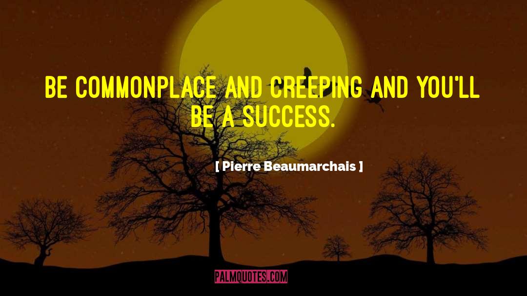 Be A Success quotes by Pierre Beaumarchais